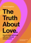 Image for The truth about love  : how to really fall in love with your life and everyone in it