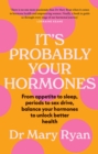 Image for It&#39;s Probably Your Hormones: From Appetite to Sleep, Periods to Sex Drive, Balance Your Hormones to Unlock Better Health