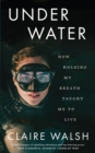 Image for Under water  : how holding my breath taught me to live