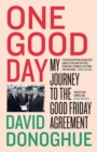 Image for One good day: negotiating the Good Friday Agreement