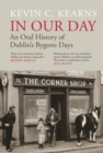 Image for In Our Day: An Oral History of Dublin&#39;s Bygone Days