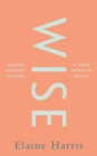 Image for Wise  : finding meaning, purpose and inner power in midlife
