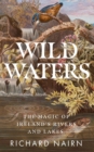Image for Wild waters  : the magic of Ireland&#39;s rivers and lakes