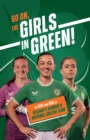 Image for Go On, The Girls in Green! : The Rise and Rise of Ireland’s Women’s National Soccer Team
