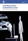 Image for Controlling airborne contaminants at work : a guide to local exhaust ventilation (LEV)