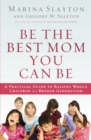 Image for Be the best mom you can be: a practical guide to raising whole children in a broken generation