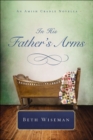 Image for In His Father&#39;s Arms: An Amish Cradle Novella