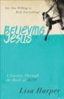 Image for Believing Jesus: are you willing to risk everything? : a journey through the book of Acts