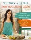 Image for Whitney Miller&#39;s new southern table: my favorite family recipes with a modern twist