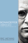 Image for Bonhoeffer abridged: pastor, martyr, prophet, spy