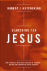 Image for Searching for Jesus: new discoveries in the quest for Jesus of Nazareth-- and how they confirm the Gospel accounts