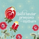 Image for God&#39;s Tender Promises for Mothers