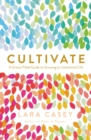 Image for Cultivate: a grace-filled guide to growing an intentional life