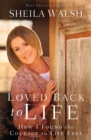 Image for Loved Back to Life : How I Found the Courage to Live Free