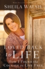 Image for Loved back to life: how I found the courage to live free