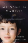 Image for My Name Is Mahtob: The Story that Began in the Global Phenomenon Not Without My Daughter Continues