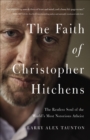 Image for The faith of Christopher Hitchens: the restless soul of the world&#39;s most notorious atheist
