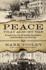 Image for The peace that almost was: the forgotten story of the 1861 Washington Peace Conference and the final attempt to avert the Civil War