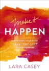 Image for Make it happen: surrender your fear, take the leap, live on purpose