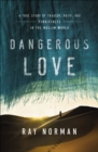 Image for Dangerous love: a true story of tragedy, faith, and forgiveness in the Muslim world