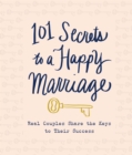 Image for 101 Secrets to a Happy Marriage : Real Couples Share Keys to Their Success