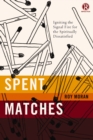 Image for Spent matches: igniting the signal fire for the spiritually dissatisfied