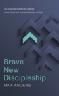 Image for Brave new discipleship: cultivating scripture-driven Christians in a culture-driven world