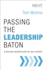 Image for Passing the leadership baton: a winning transition plan for your ministry