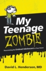 Image for My teenage zombie: resurrecting the undead adolescent in your home