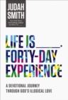 Image for Life Is _____ Forty-Day Experience: a Devotional Journey Through God&#39;s Illogical Love