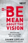 Image for Be Mean About the Vision