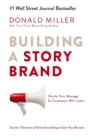 Image for Building a storybrand: clarify your message so customers will listen