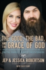 Image for The Good, the Bad, and the Grace of God: What Honesty and Pain Taught Us About Faith, Family, and Forgiveness