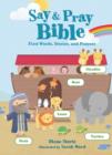 Image for Say and   Pray Bible : First Words, Stories, and Prayers