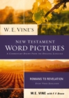Image for W.E. Vine&#39;s New Testament word pictures: Romans to Revelation : every verse explained