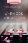 Image for When God doesn&#39;t fix it  : lessons you never wanted to learn, truths you can&#39;t live without