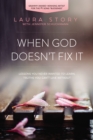 Image for When God doesn&#39;t fix it: lessons you never wanted to learn, truths you can&#39;t live without