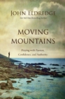 Image for Moving mountains: praying with passion, confidence, and authority