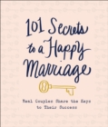 Image for 101 Secrets to a Happy Marriage: Real Couples Share Keys to Their Success
