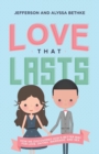 Image for Love that lasts  : how we discovered God&#39;s better way for love, dating, marriage, and sex