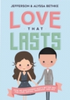 Image for Love that lasts: how we discovered God&#39;s better way for love, dating, marriage, and sex