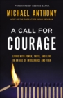 Image for A call for courage: living with power, truth, and love in an age of intolerance and fear