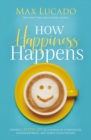 Image for How Happiness Happens : Finding Lasting Joy in a World of Comparison, Disappointment, and Unmet Expectations