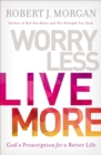 Image for Worry less, live more: God&#39;s prescription for a better life