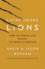 Image for Living among lions  : how to thrive like Daniel in today&#39;s Babylon