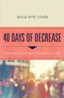 Image for 40 days of decrease  : a different kind of hunger, a different kind of fast