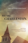 Image for We are Charleston  : tragedy and triumph at Mother Emanuel