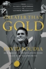 Image for Greater than Gold: from Olympic heartbreak to ultimate redemption