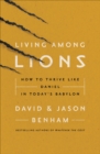 Image for Living among lions: how to thrive like Daniel in today&#39;s Babylon