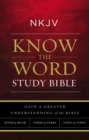 Image for NKJV, know the word study bible: gain a greater understanding of the bible book by book, verse by verse, or topic by topic.